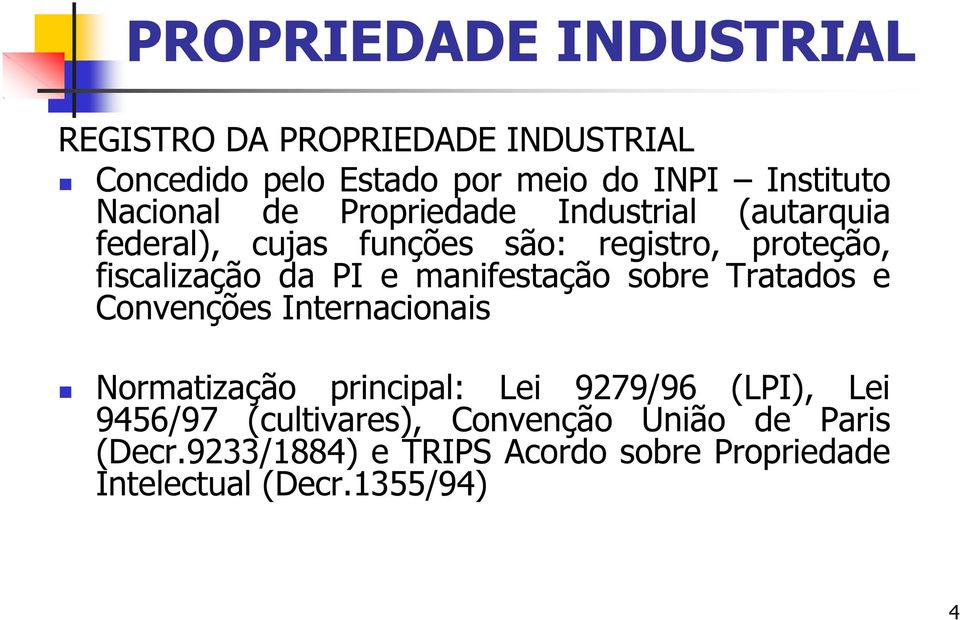 PI e manifestação sobre Tratados e Convenções Internacionais Normatização principal: Lei 9279/96 (LPI), Lei