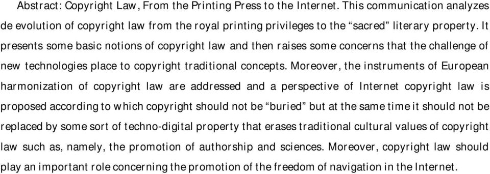 Moreover, the instruments of European harmonization of copyright law are addressed and a perspective of Internet copyright law is proposed according to which copyright should not be buried but at the