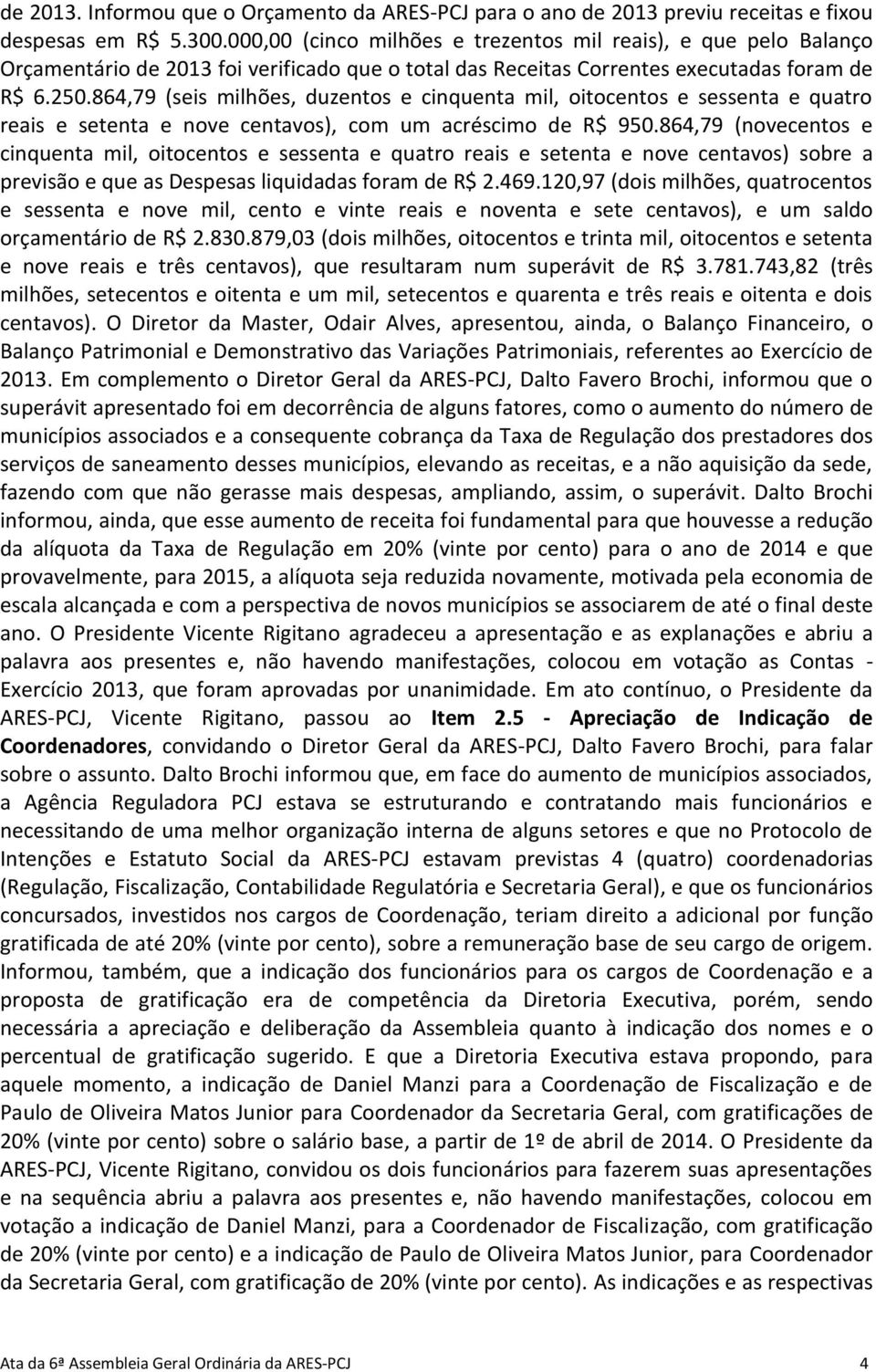 864,79 (seis milhões, duzentos e cinquenta mil, oitocentos e sessenta e quatro reais e setenta e nove centavos), com um acréscimo de R$ 950.