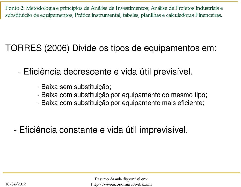 TORRES (2006) Divide os tipos de equipamentos em: - Eficiência decrescente e vida útil