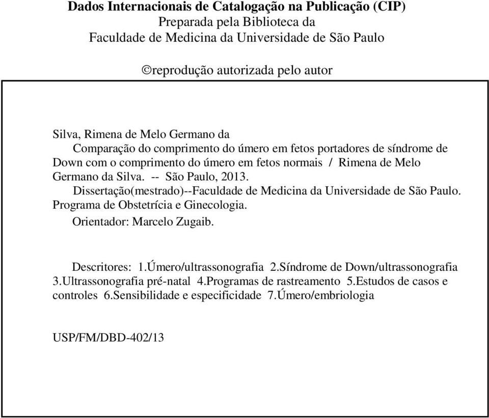 -- São Paulo, 2013. Dissertação(mestrado)--Faculdade de Medicina da Universidade de São Paulo. Programa de Obstetrícia e Ginecologia. Orientador: Marcelo Zugaib. Descritores: 1.