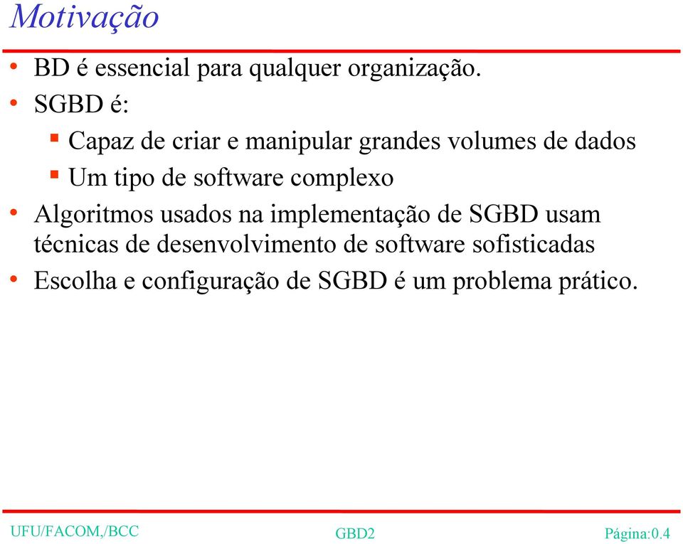 complexo Algoritmos usados na implementação de SGBD usam técnicas de