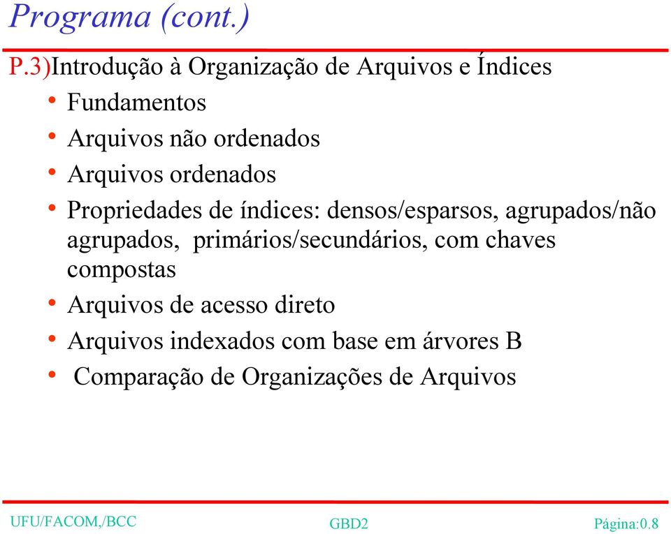 ordenados Propriedades de índices: densos/esparsos, agrupados/não agrupados,