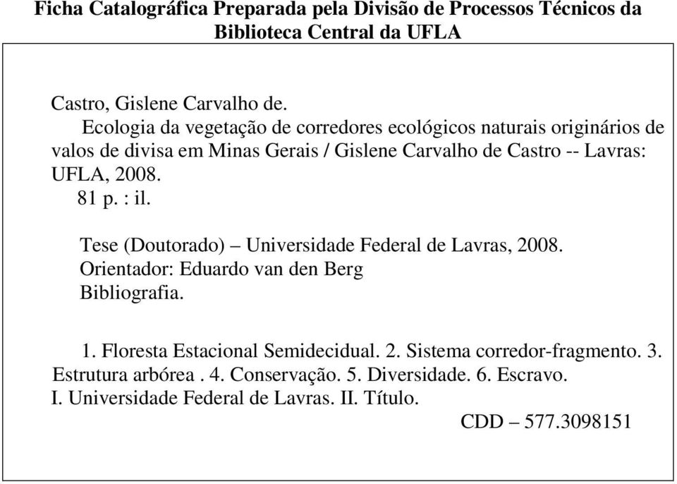 UFLA, 2008. 81 p. : il. Tese (Doutorado) Universidade Federal de Lavras, 2008. Orientador: Eduardo van den Berg Bibliografia. 1.