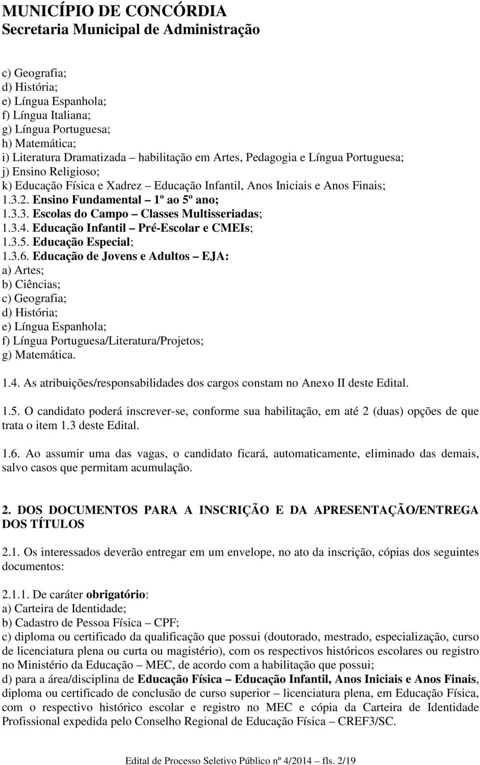 Educação Infantil Pré-Escolar e CMEIs; 1.3.5. Educação Especial; 1.3.6.