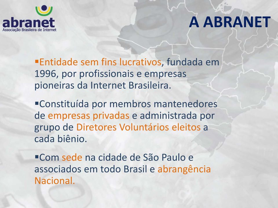 Constituída por membros mantenedores de empresas privadas e administrada por grupo