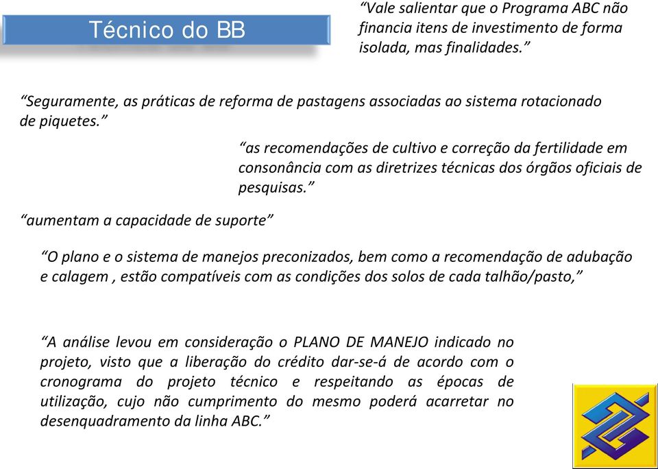 aumentam a capacidade de suporte as recomendações de cultivo e correção da fertilidade em consonância com as diretrizes técnicas dos órgãos oficiais de pesquisas.