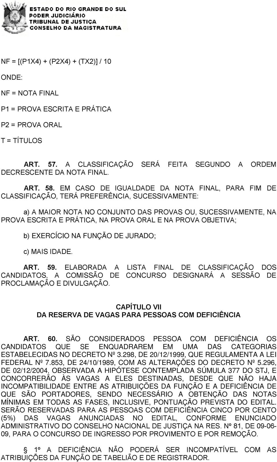 NA PROVA OBJETIVA; b) EXERCÍCIO NA FUNÇÃO DE JURADO; c) MAIS IDADE. ART. 59.