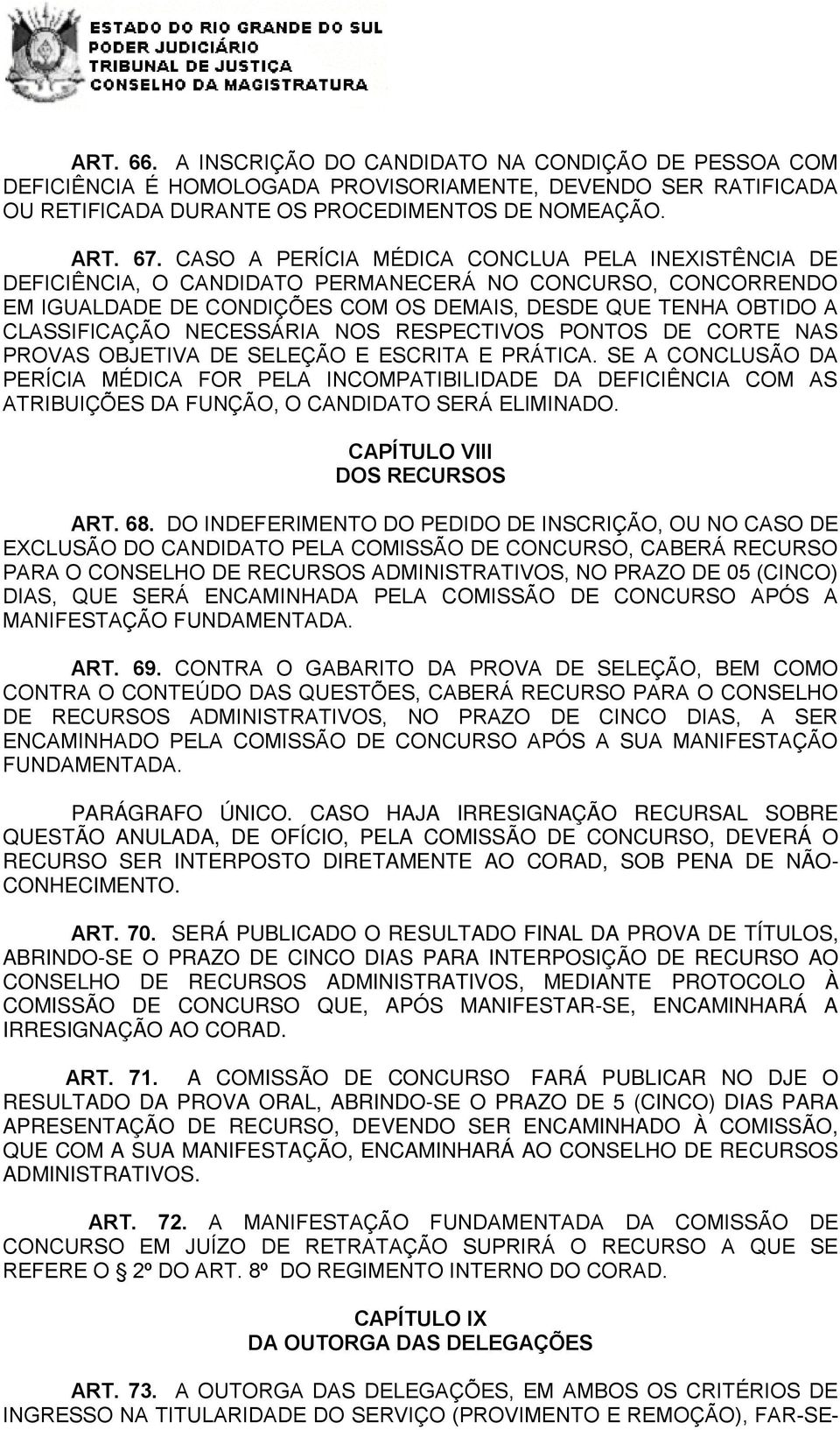 NECESSÁRIA NOS RESPECTIVOS PONTOS DE CORTE NAS PROVAS OBJETIVA DE SELEÇÃO E ESCRITA E PRÁTICA.