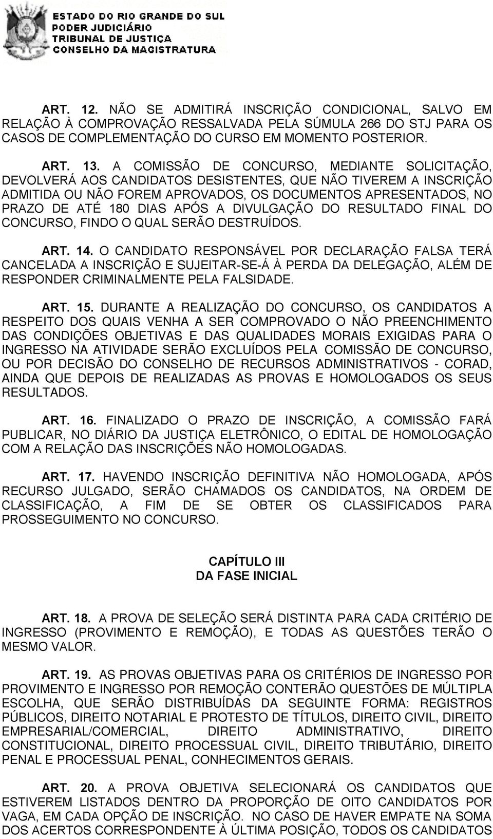 APÓS A DIVULGAÇÃO DO RESULTADO FINAL DO CONCURSO, FINDO O QUAL SERÃO DESTRUÍDOS. ART. 14.