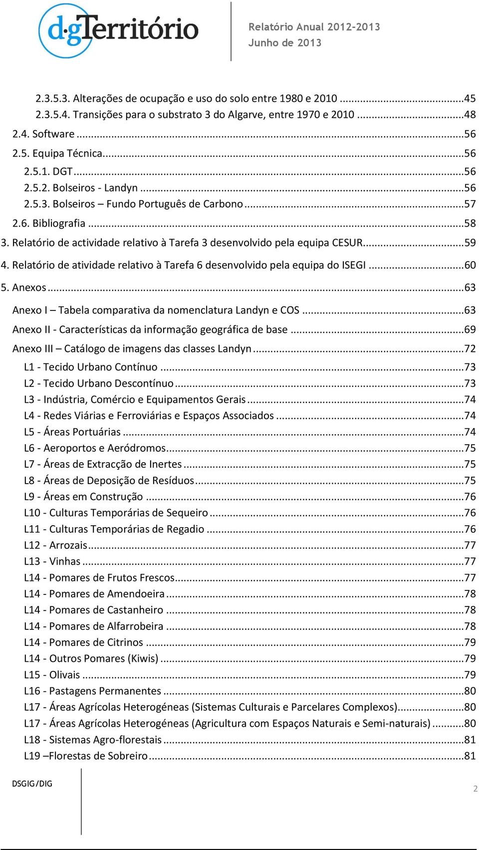 Relatório de atividade relativo à Tarefa 6 desenvolvido pela equipa do ISEGI... 60 5. Anexos... 63 Anexo I Tabela comparativa da nomenclatura Landyn e COS.