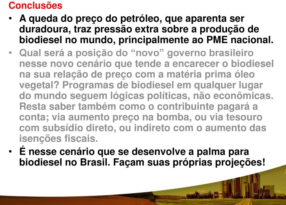 Programas de biodiesel em qualquer lugar do mundo seguem lógicas políticas, não econômicas.