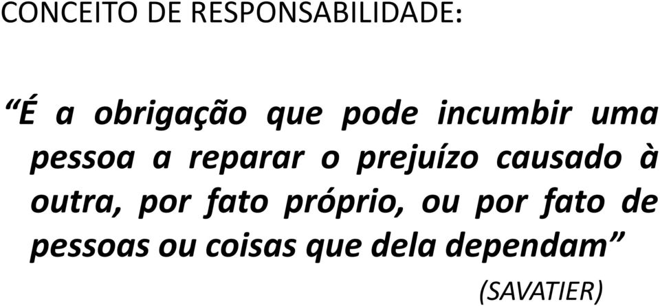 causado à outra, por fato próprio, ou por fato