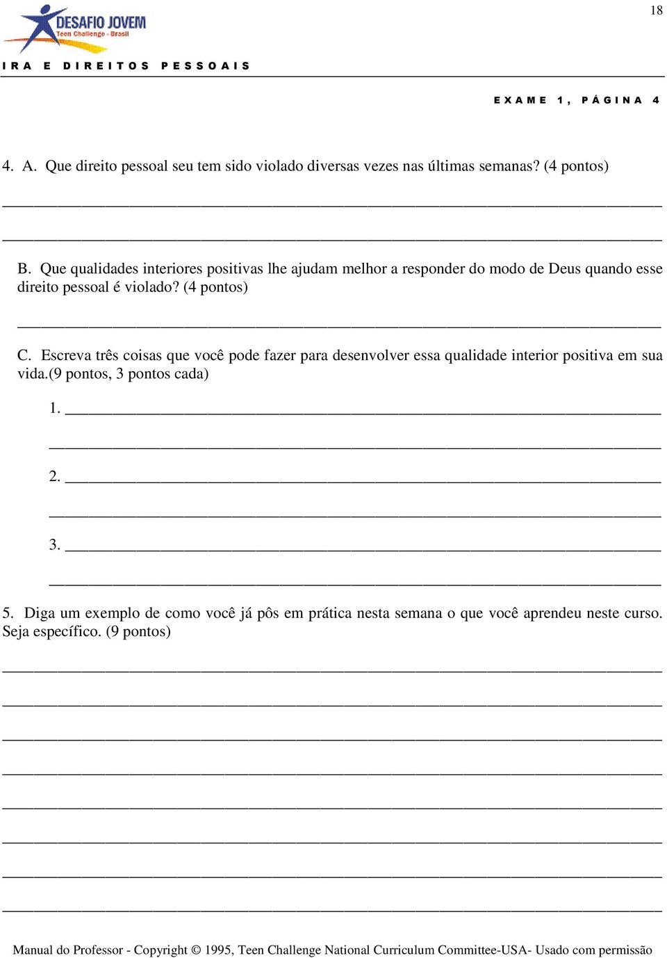 (4 pontos) C. Escreva três coisas que você pode fazer para desenvolver essa qualidade interior positiva em sua vida.