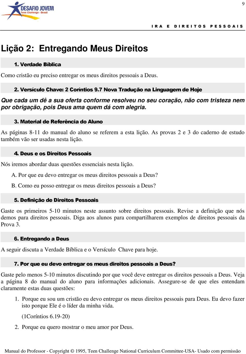 Material de Referência do Aluno As páginas 8-11 do manual do aluno se referem a esta lição. As provas 2 e 3 do caderno de estudo também vão ser usadas nesta lição. 4.