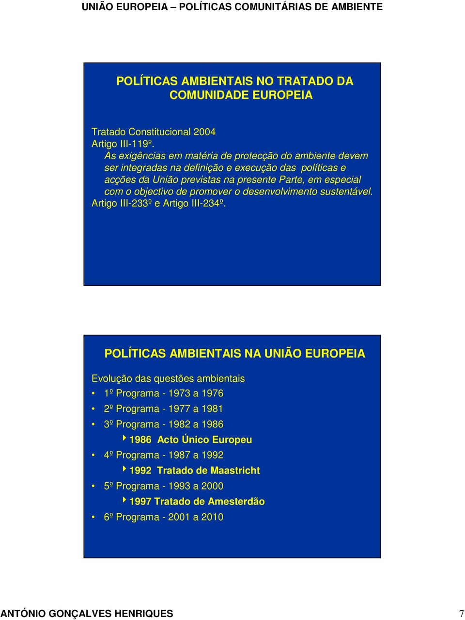 especial com o objectivo de promover o desenvolvimento sustentável. Artigo III-233º e Artigo III-234º.