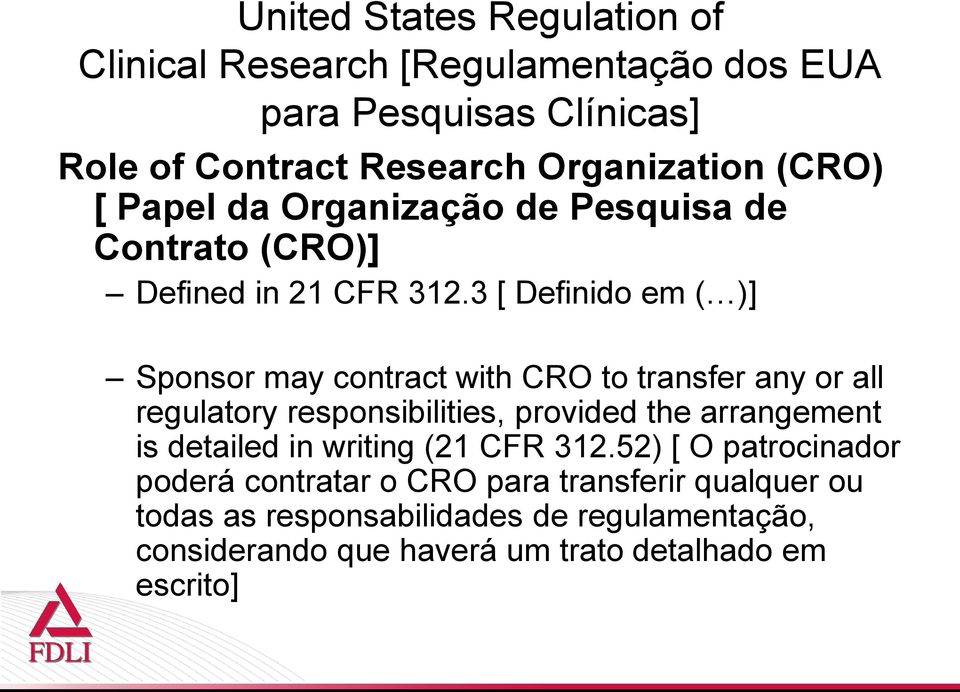 3 [ Definido em ( )] Sponsor may contract with CRO to transfer any or all regulatory responsibilities, provided the arrangement is