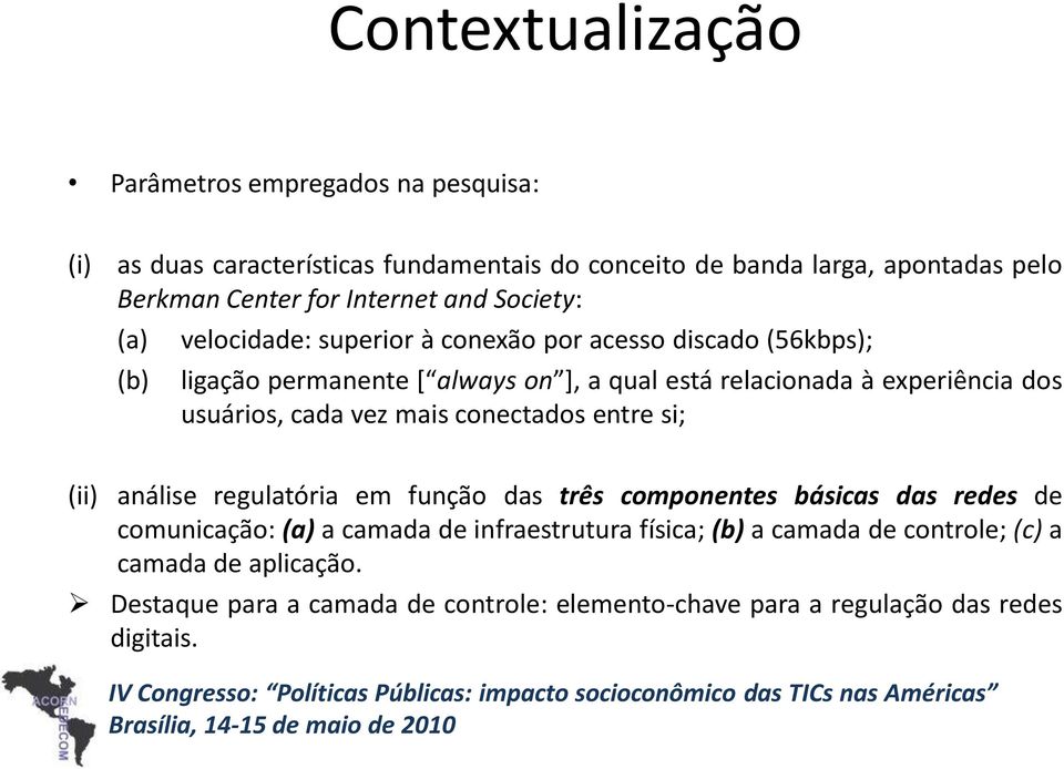 experiência dos usuários, cada vez mais conectados entre si; (ii) análise regulatória em função das três componentes básicas das redes de comunicação: (a) a