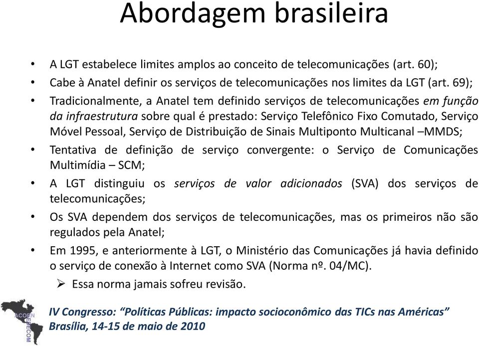 Distribuição de Sinais Multiponto Multicanal MMDS; Tentativa de definição de serviço convergente: o Serviço de Comunicações Multimídia SCM; A LGT distinguiu os serviços de valor adicionados (SVA) dos