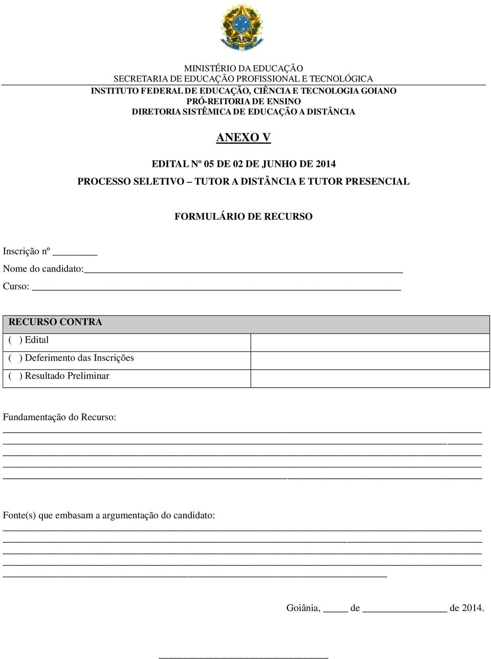 RECURSO CONTRA ( ) Edital ( ) Deferimento das Inscrições ( ) Resultado Preliminar