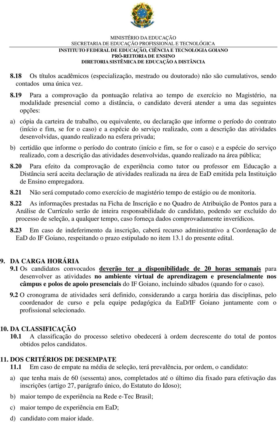 de trabalho, ou equivalente, ou declaração que informe o período do contrato (início e fim, se for o caso) e a espécie do serviço realizado, com a descrição das atividades desenvolvidas, quando