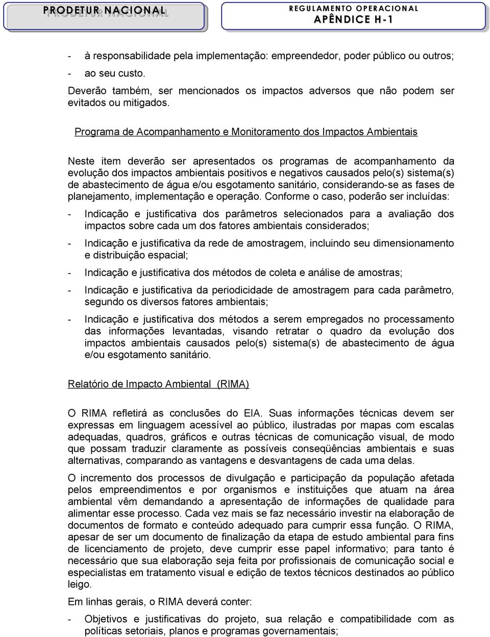 causados pelo(s) sistema(s) de abastecimento de água e/ou esgotamento sanitário, considerando-se as fases de planejamento, implementação e operação.