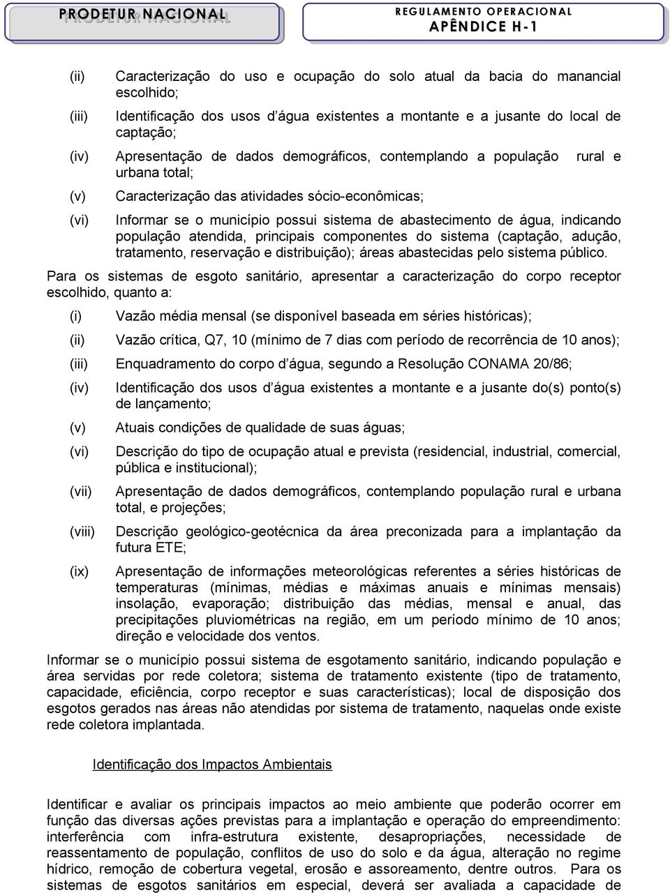 população atendida, principais componentes do sistema (captação, adução, tratamento, reservação e distribuição); áreas abastecidas pelo sistema público.