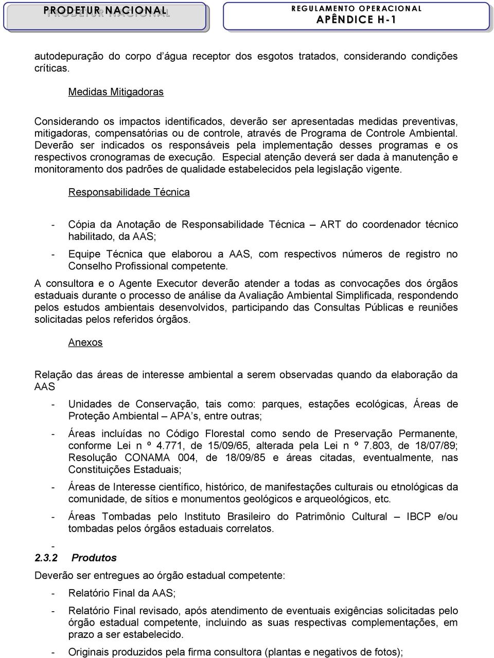 Deverão ser indicados os responsáveis pela implementação desses programas e os respectivos cronogramas de execução.