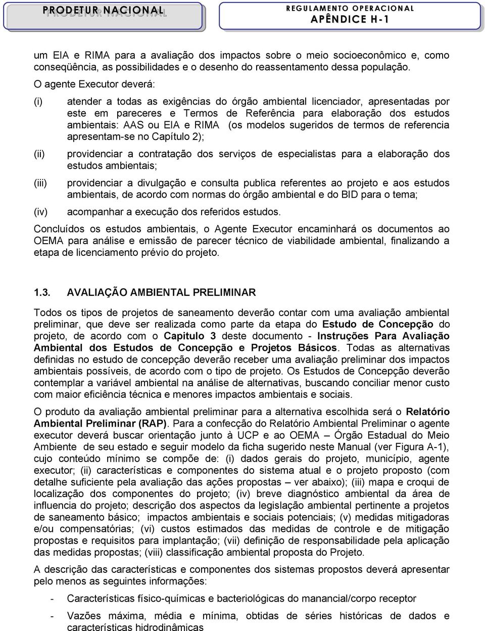 ambientais: AAS ou EIA e RIMA (os modelos sugeridos de termos de referencia apresentam-se no Capítulo 2); providenciar a contratação dos serviços de especialistas para a elaboração dos estudos