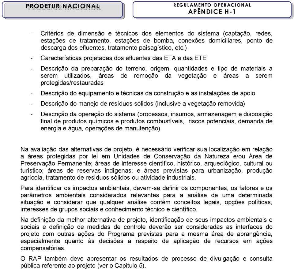 ) - Características projetadas dos efluentes das ETA e das ETE - Descrição da preparação do terreno, origem, quantidades e tipo de materiais a serem utilizados, áreas de remoção da vegetação e áreas