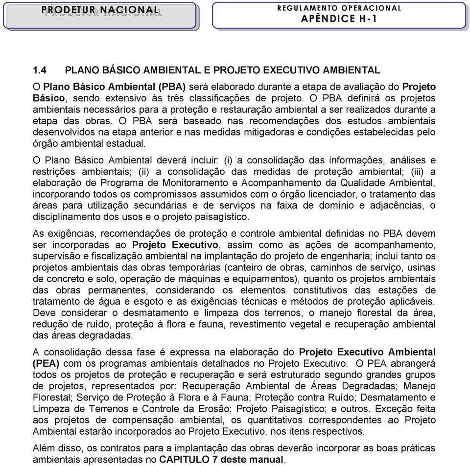 O PBA será baseado nas recomendações dos estudos ambientais desenvolvidos na etapa anterior e nas medidas mitigadoras e condições estabelecidas pelo órgão ambiental estadual.