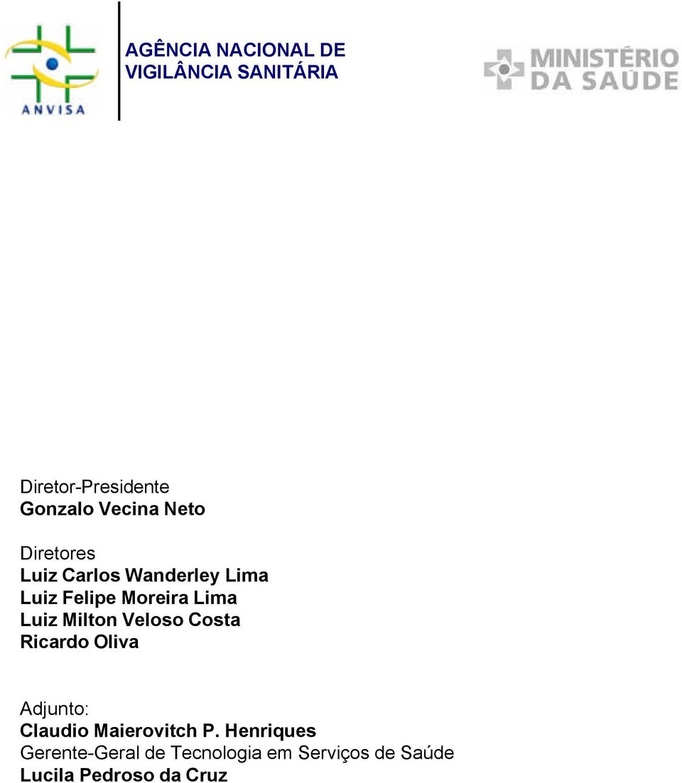 Luiz Milton Veloso Costa Ricardo Oliva Adjunto: Claudio Maierovitch P.