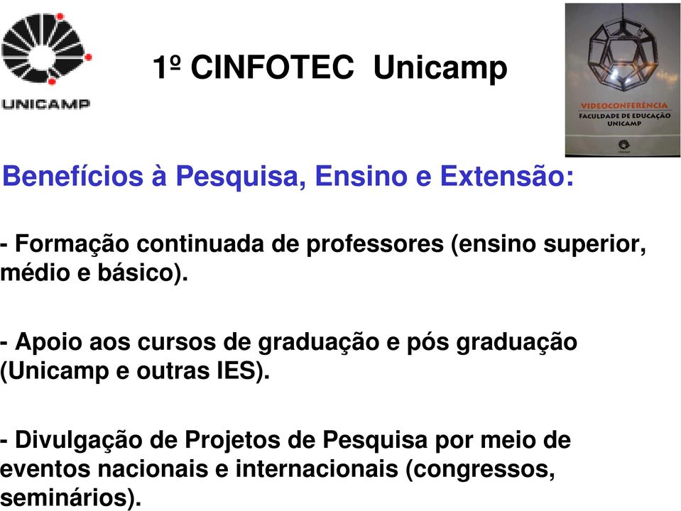 - Apoio aos cursos de graduação e pós graduação (Unicamp e outras IES).