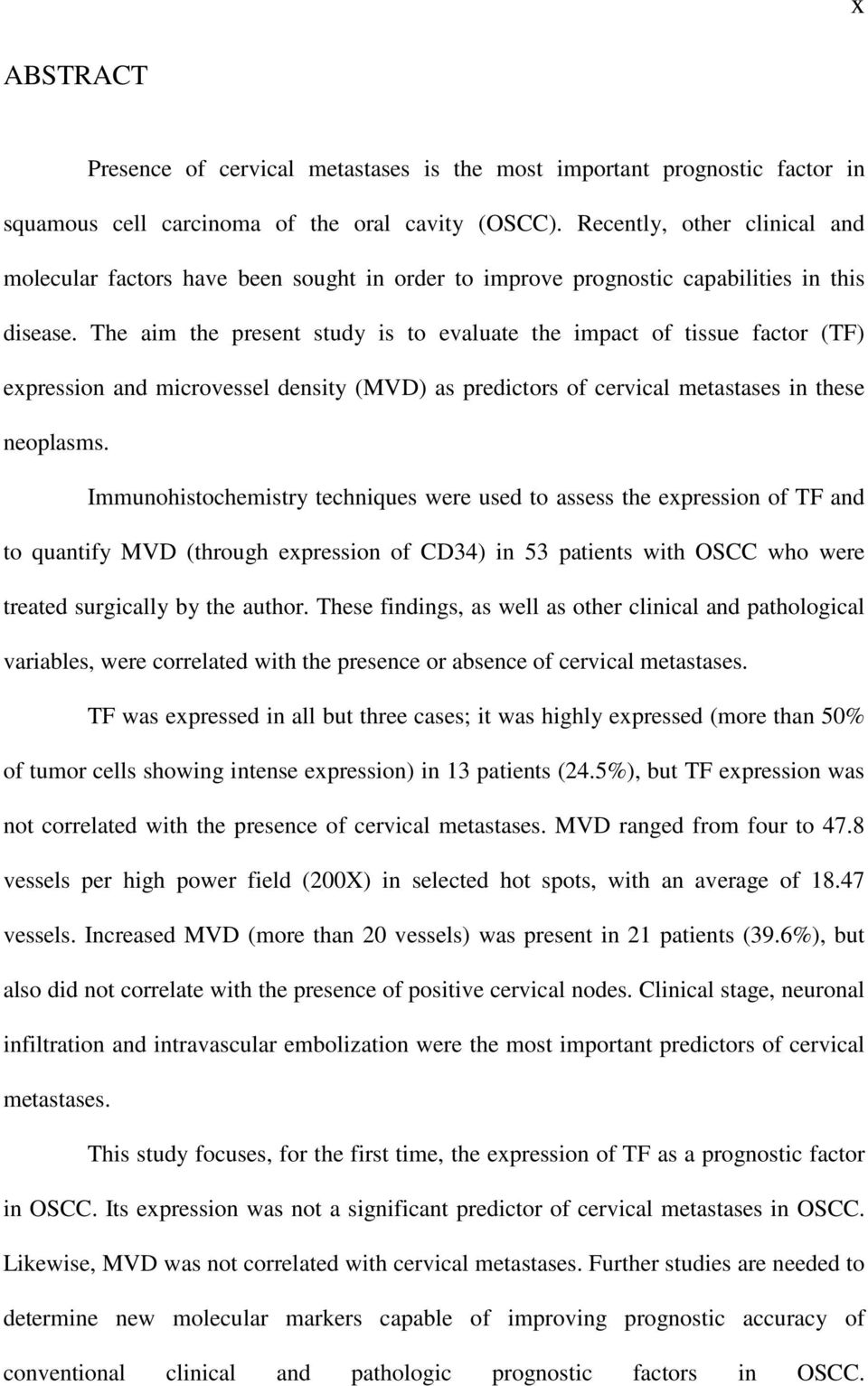 The aim the present study is to evaluate the impact of tissue factor (TF) expression and microvessel density (MVD) as predictors of cervical metastases in these neoplasms.