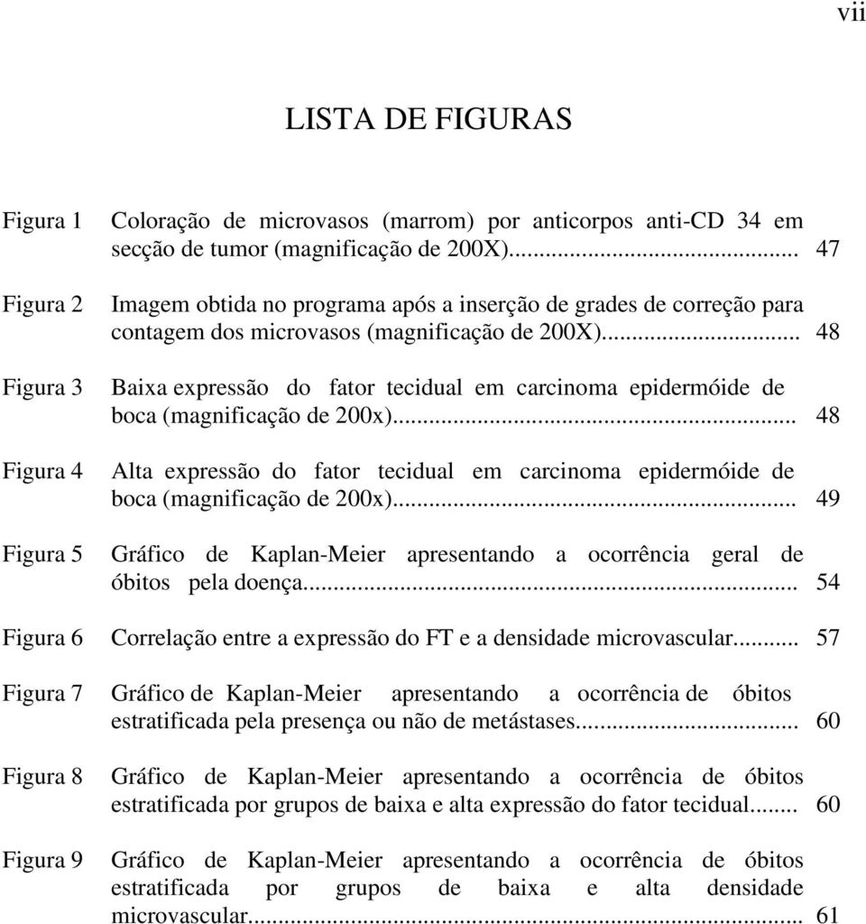 .. Baixa expressão do fator tecidual em carcinoma epidermóide de boca (magnificação de 200x)... Alta expressão do fator tecidual em carcinoma epidermóide de boca (magnificação de 200x).