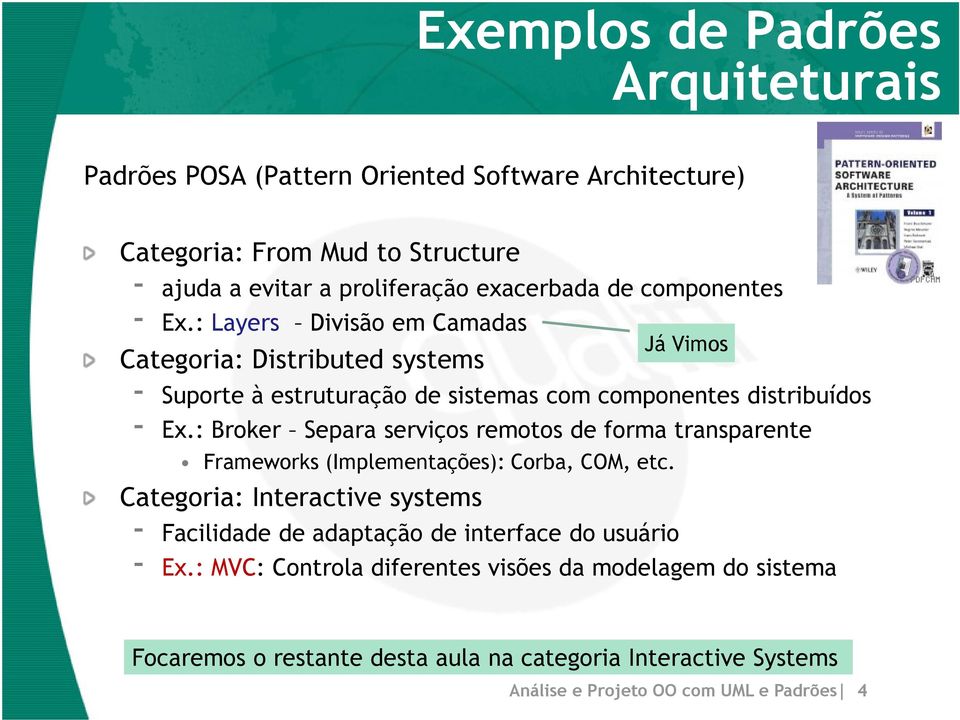 : Broker Separa serviços remotos de forma transparente Frameworks (Implementações): Corba, COM, etc.