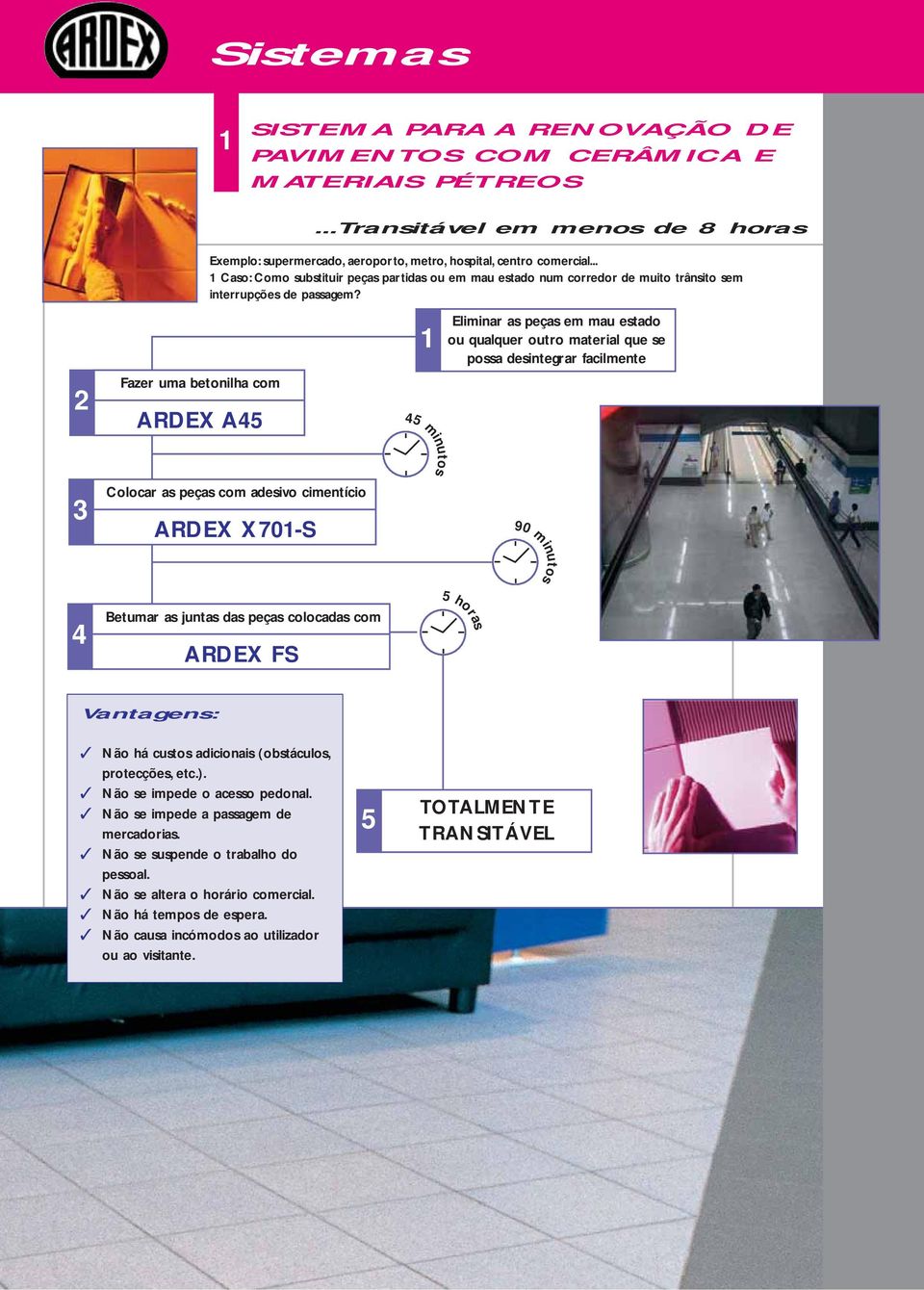 .. 1 Caso: Como substituir peças partidas ou em mau estado num corredor de muito trânsito sem interrupções de passagem?