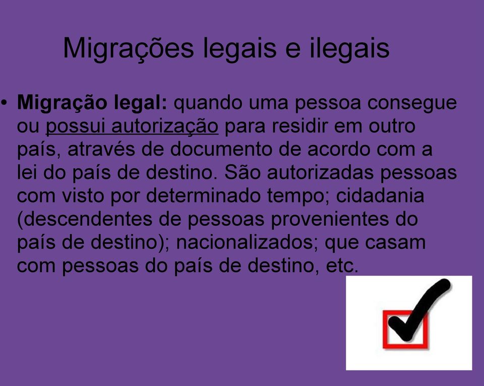 São autorizadas pessoas com visto por determinado tempo; cidadania (descendentes de pessoas