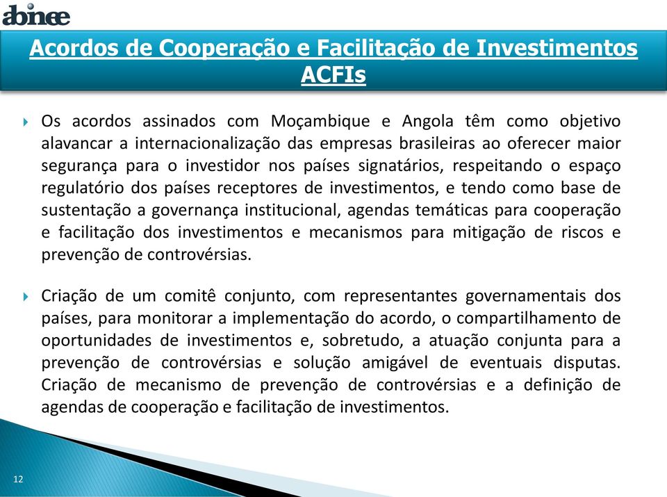 temáticas para cooperação e facilitação dos investimentos e mecanismos para mitigação de riscos e prevenção de controvérsias.