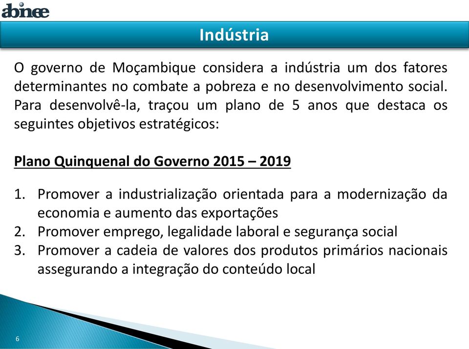 1. Promover a industrialização orientada para a modernização da economia e aumento das exportações 2.