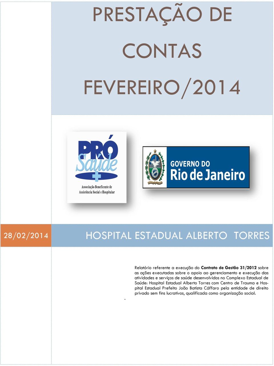 execução das atividades e serviços de saúde desenvolvidos no Complexo Estadual de Saúde: Hospital Estadual Alberto Torres