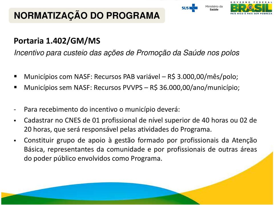 000,00/mês/polo; Municípios sem NASF: Recursos PVVPS R$ 36.