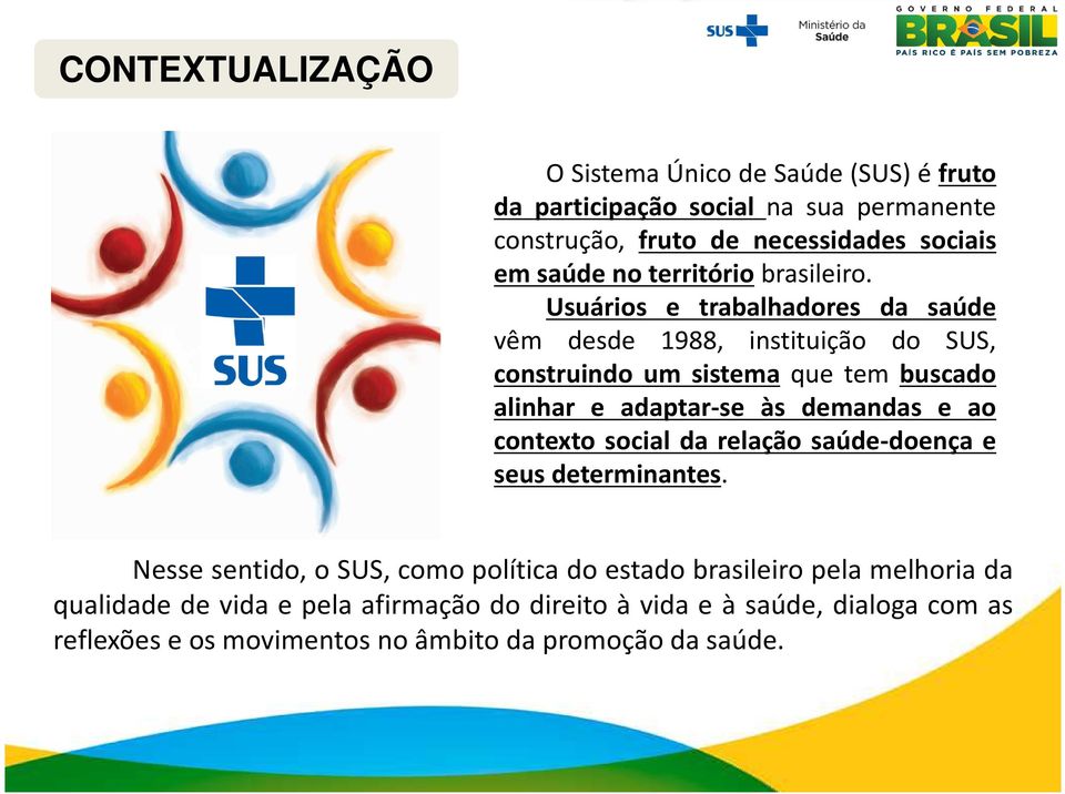 Usuários e trabalhadores da saúde vêm desde 1988, instituição do SUS, construindo um sistema que tem buscado alinhar e adaptar-se às demandas e ao