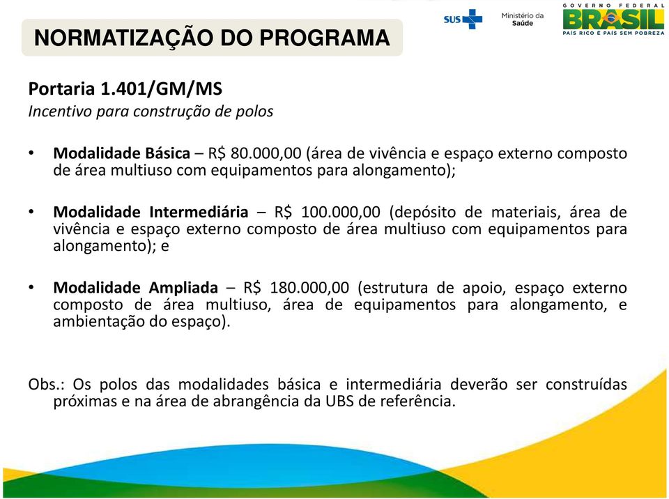 000,00 (depósito de materiais, área de vivência e espaço externo composto de área multiuso com equipamentos para alongamento); e Modalidade Ampliada R$ 180.