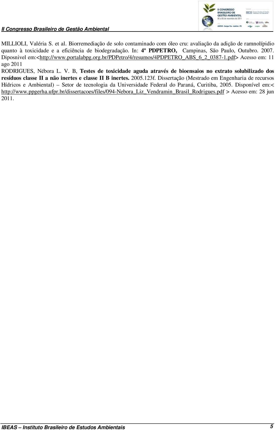 B, Testes de toxicidade aguda através de bioensaios no extrato solubilizado dos resíduos classe II a não inertes e classe II B inertes. 2005.123f.