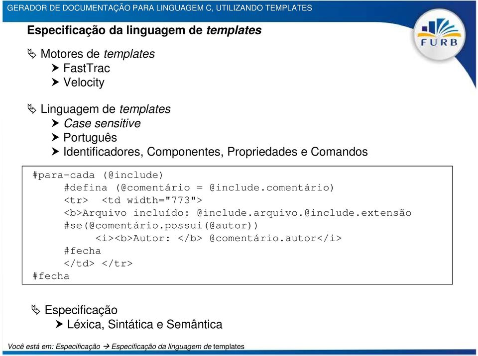 comentário) <tr> <td width="773"> <b>arquivo incluído: @include.arquivo.@include.extensão #se(@comentário.