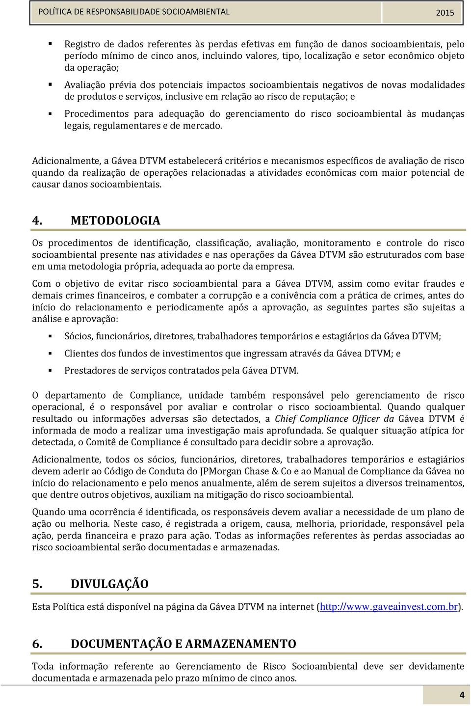 gerenciamento do risco socioambiental às mudanças legais, regulamentares e de mercado.