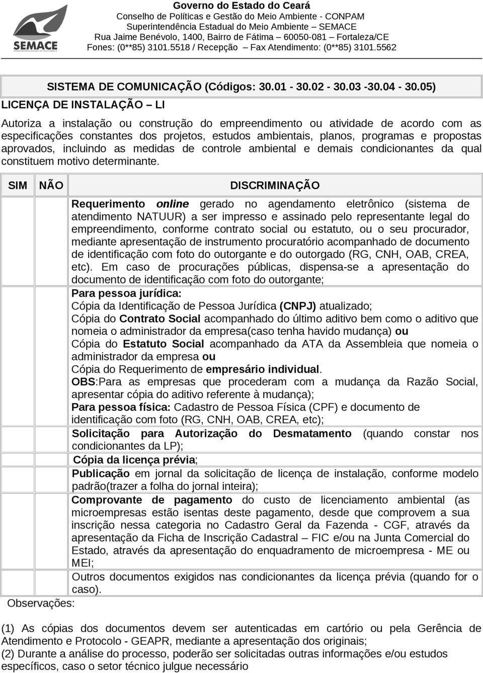 propostas aprovados, incluindo as medidas de controle ambiental e demais condicionantes da qual constituem motivo determinante.