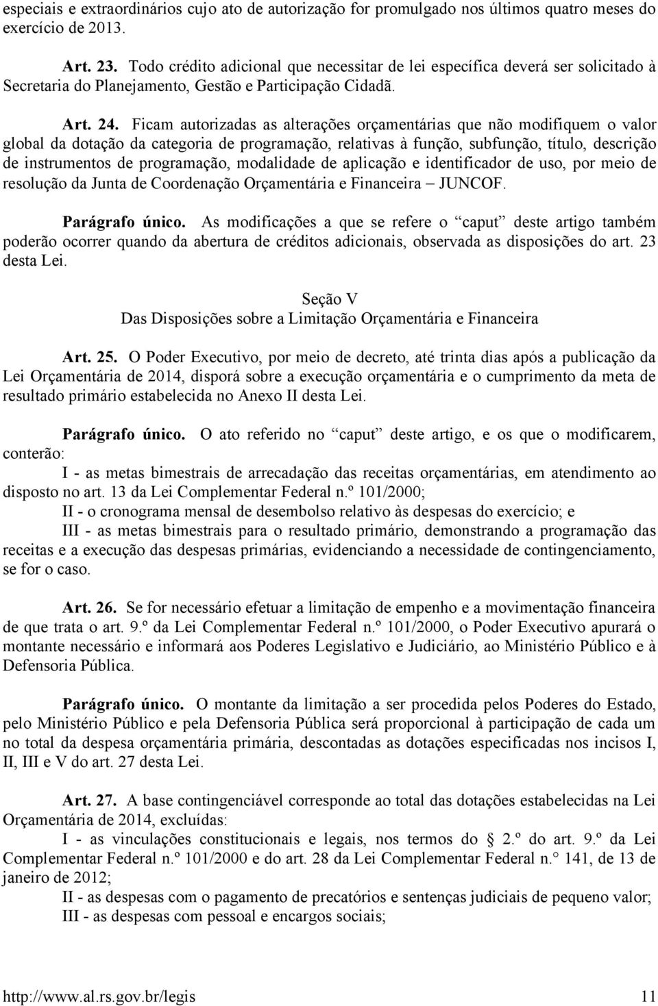 Ficam autorizadas as alterações orçamentárias que não modifiquem o valor global da dotação da categoria de programação, relativas à função, subfunção, título, descrição de instrumentos de