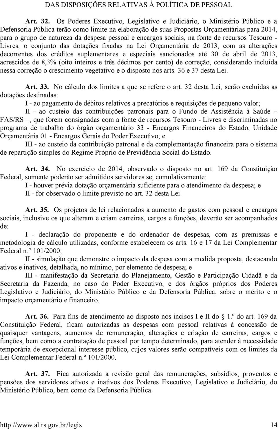 despesa pessoal e encargos sociais, na fonte de recursos Tesouro - Livres, o conjunto das dotações fixadas na Lei Orçamentária de 2013, com as alterações decorrentes dos créditos suplementares e